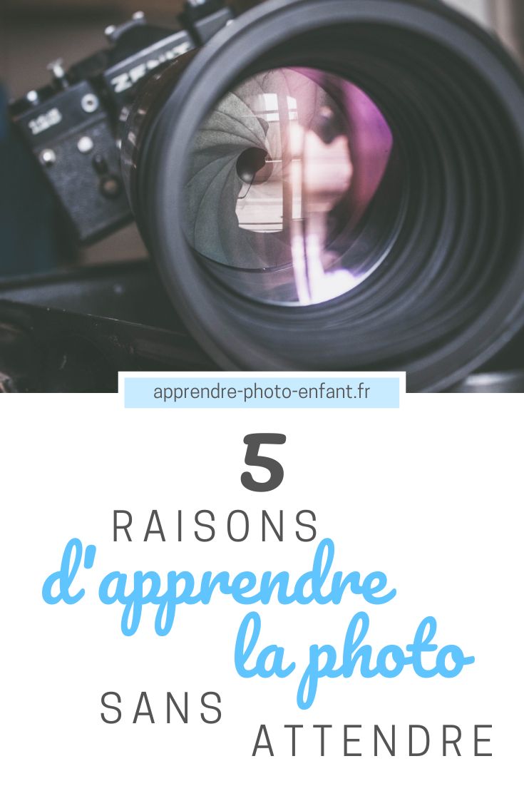 Apprendre La Photographie - 5 Raisons De Ne Plus Attendre